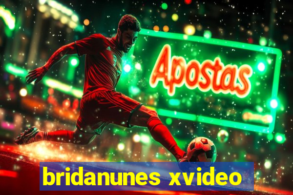 bridanunes xvideo